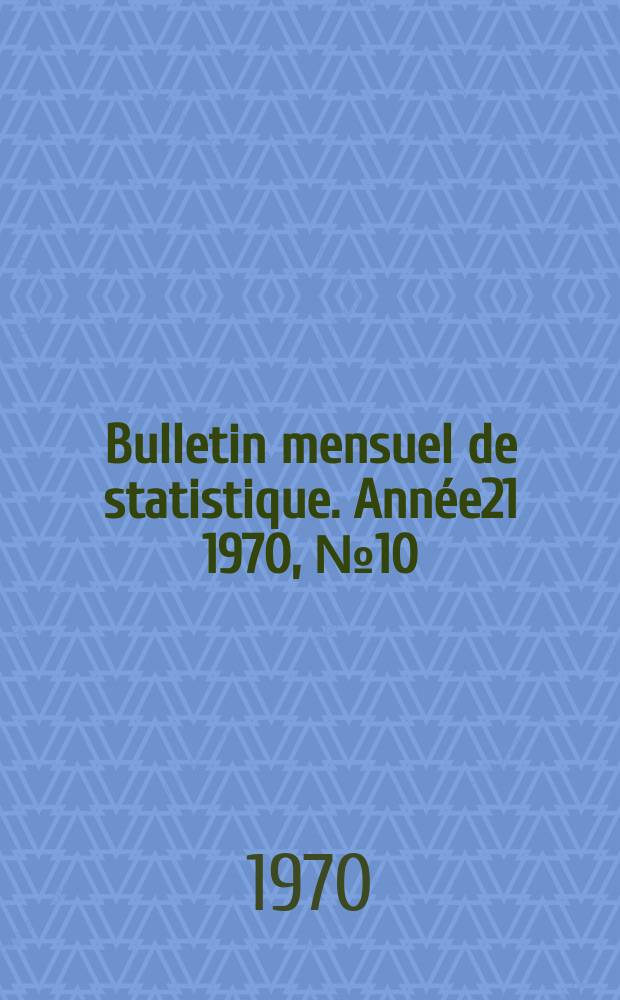 Bulletin mensuel de statistique. Année21 1970, №10