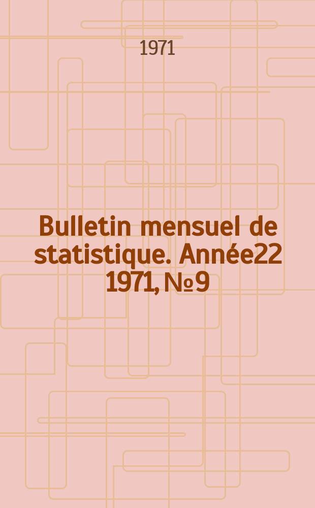 Bulletin mensuel de statistique. Année22 1971, №9