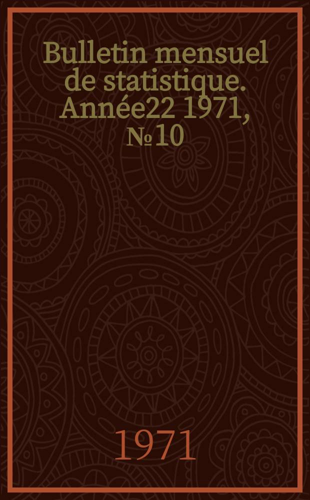 Bulletin mensuel de statistique. Ann&eacute;e22 1971, №10
