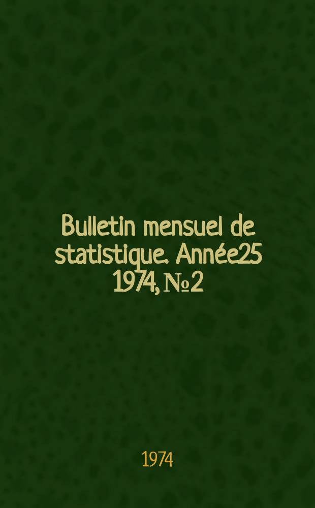Bulletin mensuel de statistique. Ann&eacute;e25 1974, №2