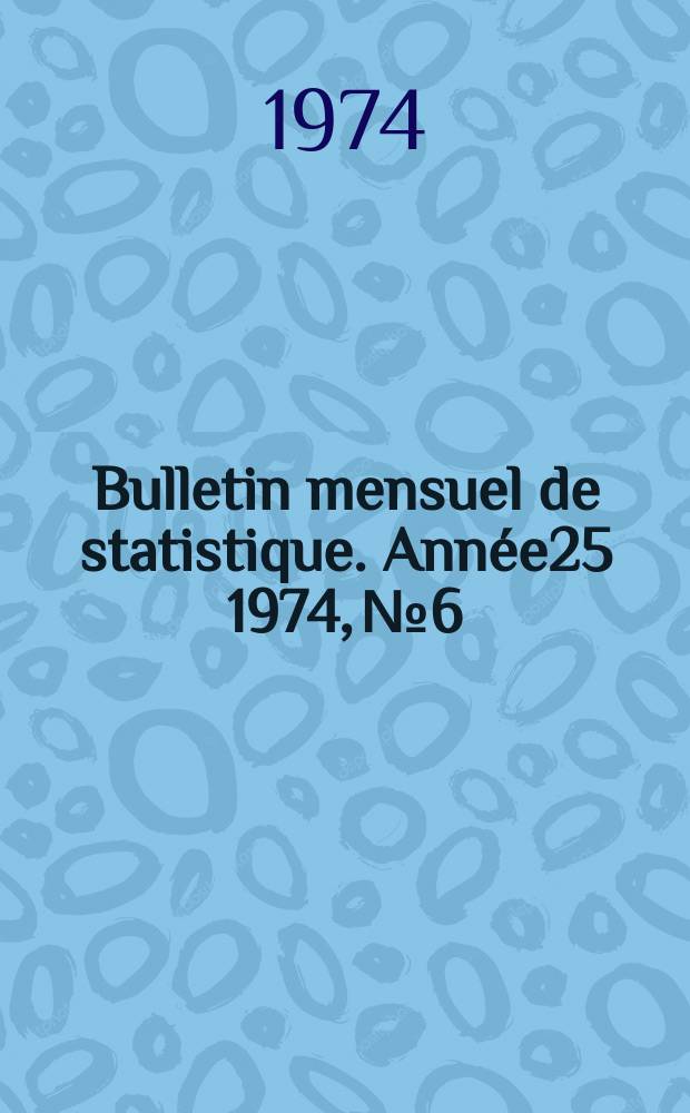 Bulletin mensuel de statistique. Année25 1974, №6