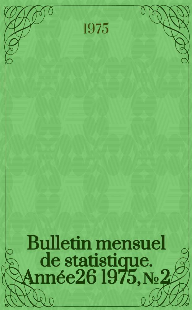 Bulletin mensuel de statistique. Ann&eacute;e26 1975, №2