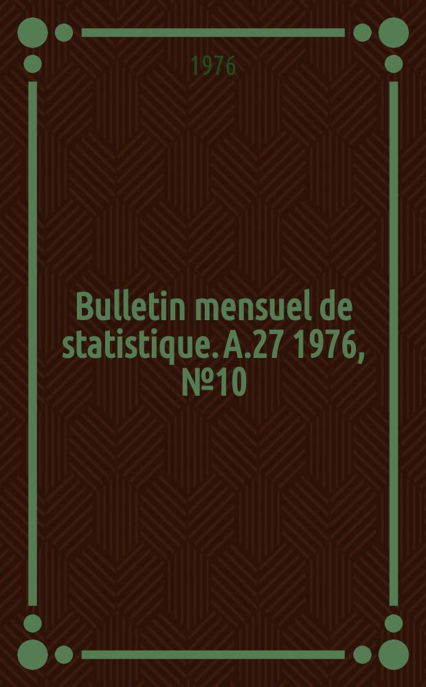 Bulletin mensuel de statistique. A.27 1976, №10