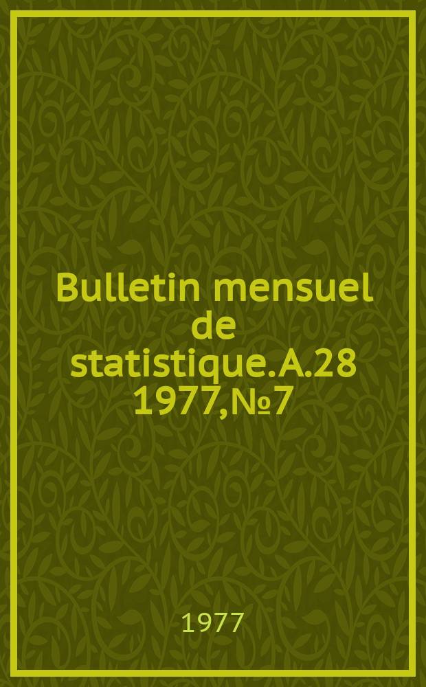 Bulletin mensuel de statistique. A.28 1977, №7