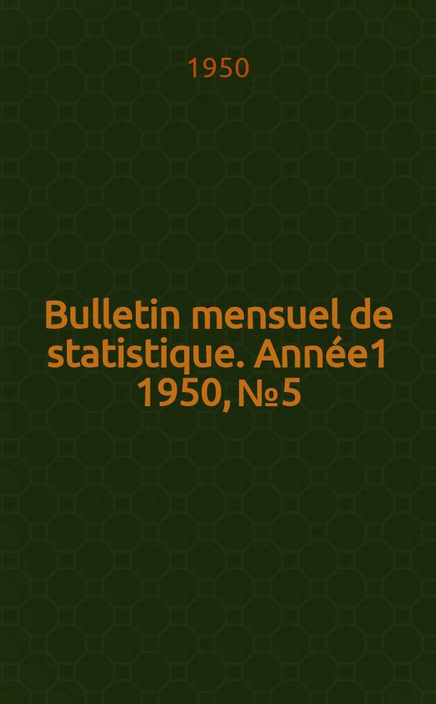 Bulletin mensuel de statistique. [Année1] 1950, №5