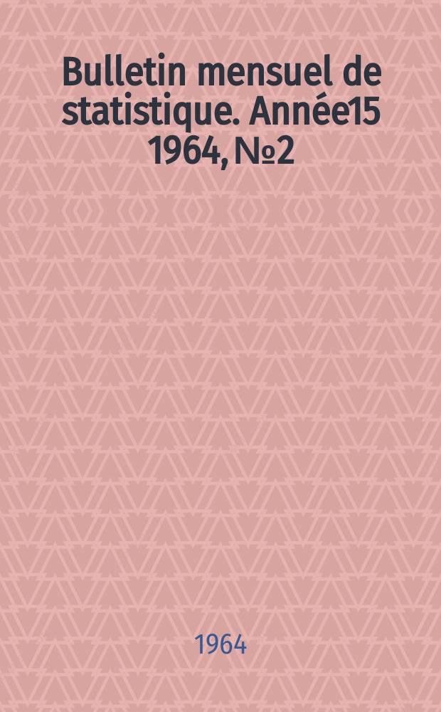 Bulletin mensuel de statistique. Année15 1964, №2