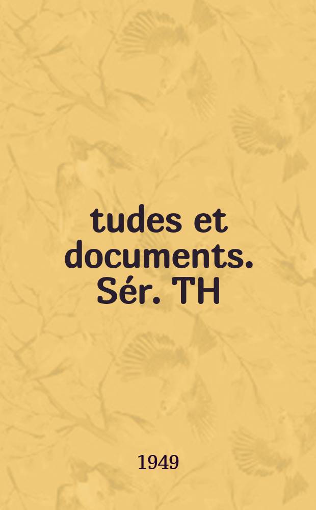 Études et documents. Sér. TH