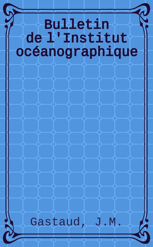 Bulletin de l'Institut océanographique : (Fondation Albert I-er, prince de Monaco). №934 : Observations sur l'histologie comparée de quelques artères chez Scyllium stellare L.