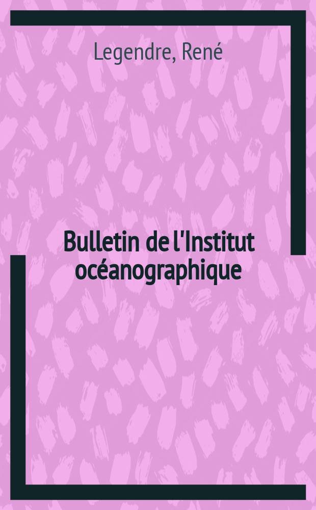 Bulletin de l'Institut océanographique : (Fondation Albert I-er, prince de Monaco). №907 : Notes biologiques sur les Pinnipèdes