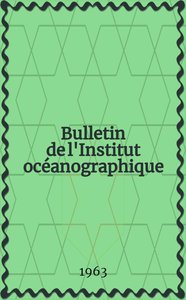 Bulletin de l'Institut océanographique : (Fondation Albert I-er, prince de Monaco). №1266 : Étude de la radio-activité des eaux de la Méditerranée occidentale par spectrométrie gamma in situ (1961-1962)