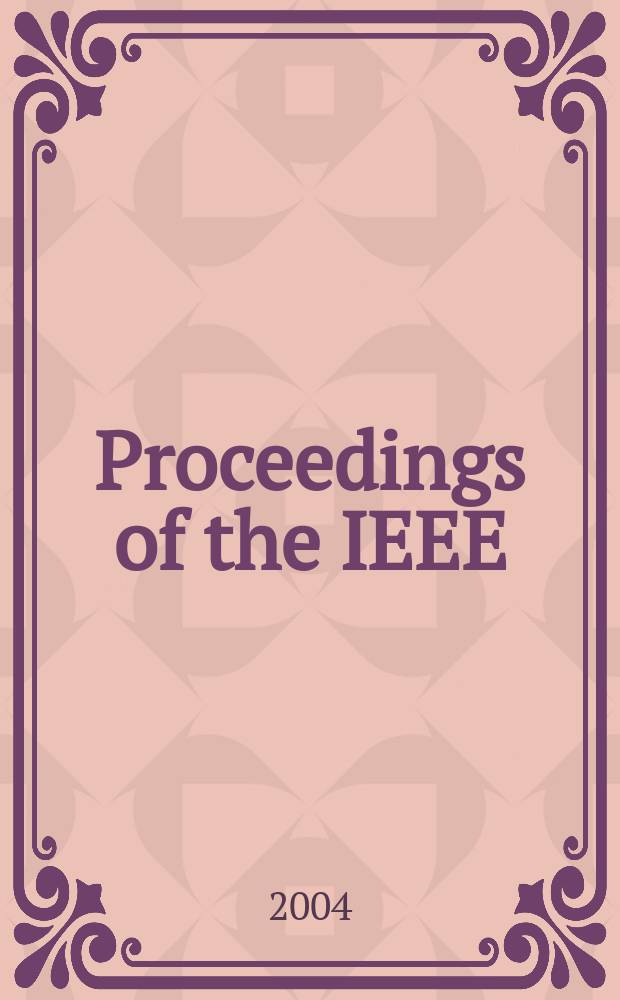 Proceedings of the IEEE : Formerly Proceedings of the IRE Publ. monthly by The Inst. of electrical and electronics engineers. Vol.92, №6