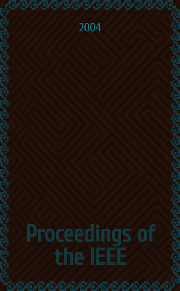 Proceedings of the IEEE : Formerly Proceedings of the IRE Publ. monthly by The Inst. of electrical and electronics engineers. Vol.92, №12