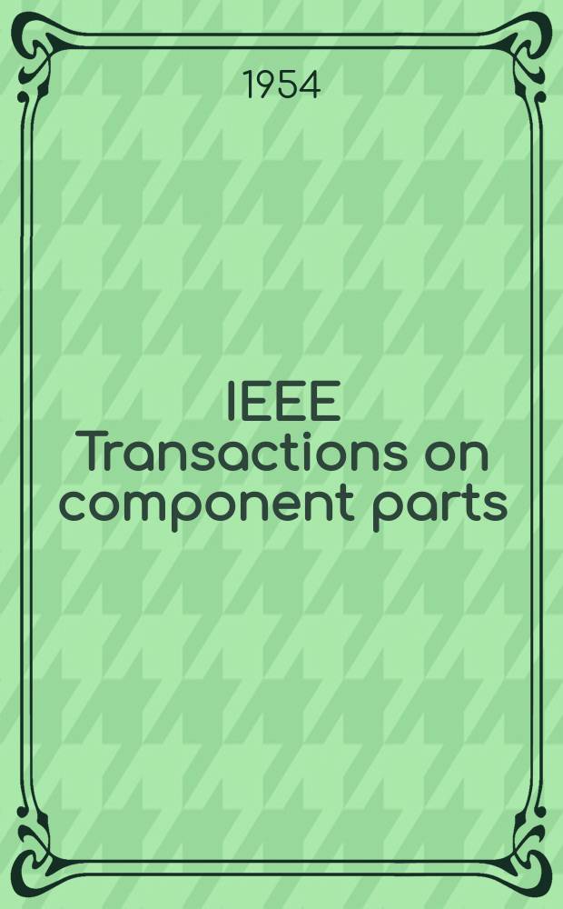 IEEE Transactions on component parts : Formerly IRE Transactions on component parts