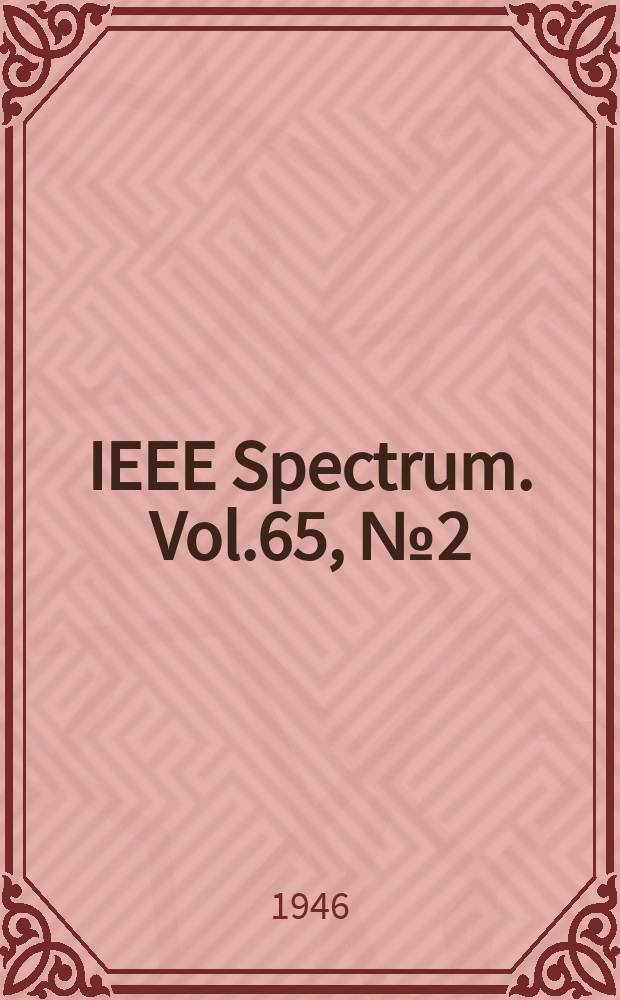 IEEE Spectrum. Vol.65, №2(Sect.2) : Указ. к Vol.64 1945
