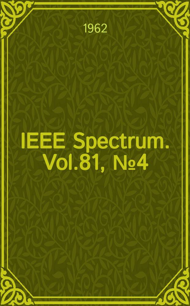 IEEE Spectrum. Vol.81, №4(Sect.2) : (Special merger suppl.)