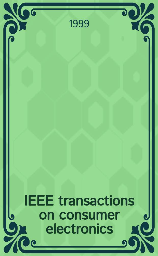 IEEE transactions on consumer electronics : A publ. by the IEEE Consumer electronics group of the BCCE soc. Vol.45, №3 : International conference on consumer electronics (1999, New York)