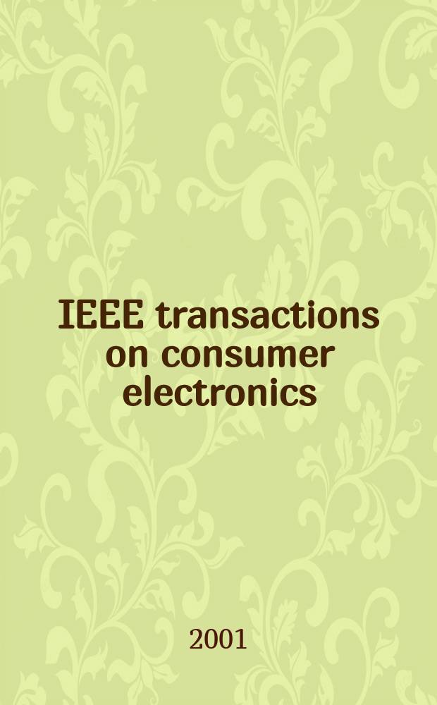 IEEE transactions on consumer electronics : A publ. by the IEEE Consumer electronics group of the BCCE soc. Vol.47, №2