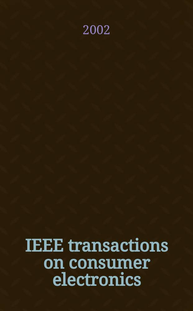 IEEE transactions on consumer electronics : A publ. by the IEEE Consumer electronics group of the BCCE soc. Vol.48, №1
