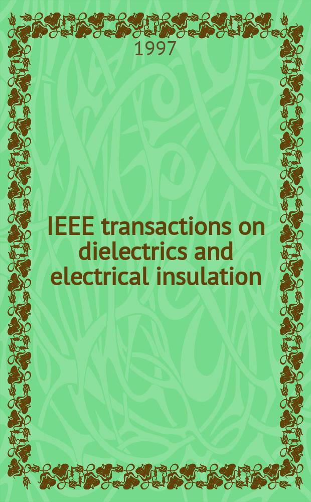 IEEE transactions on dielectrics and electrical insulation : A publ. of the IEEE dielectrics and electrical insulation soc. Vol.4, №3
