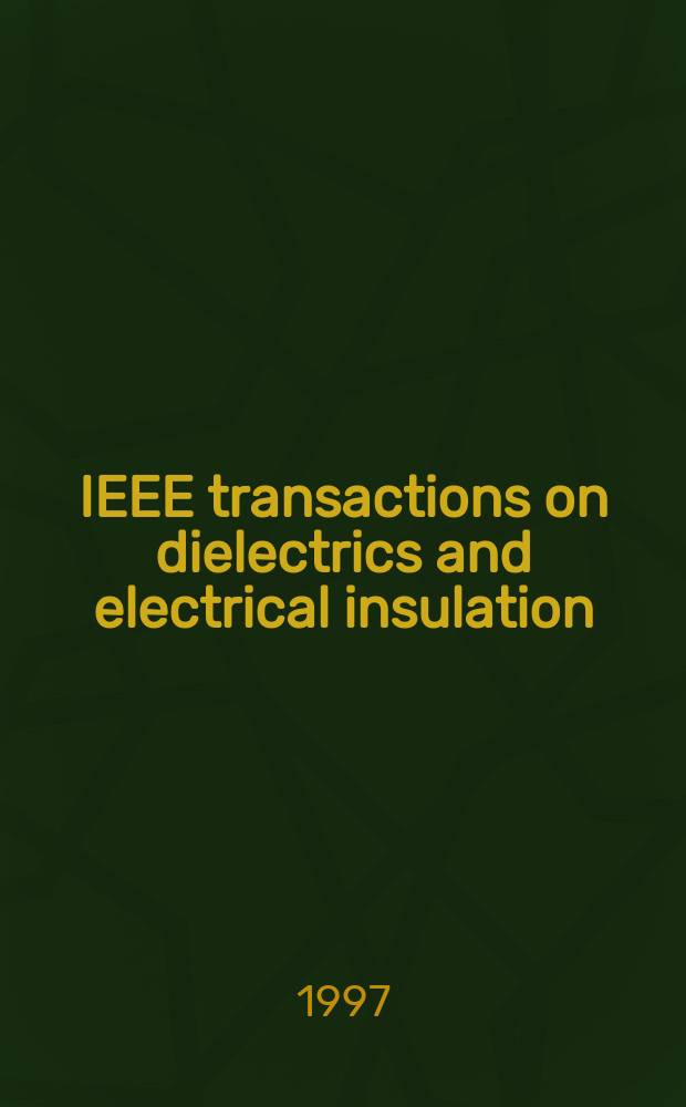 IEEE transactions on dielectrics and electrical insulation : A publ. of the IEEE dielectrics and electrical insulation soc. Vol.4, №5
