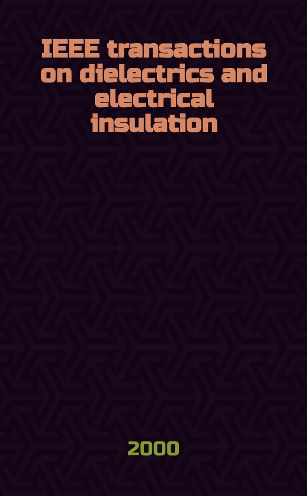 IEEE transactions on dielectrics and electrical insulation : A publ. of the IEEE dielectrics and electrical insulation soc. Vol.7, №3