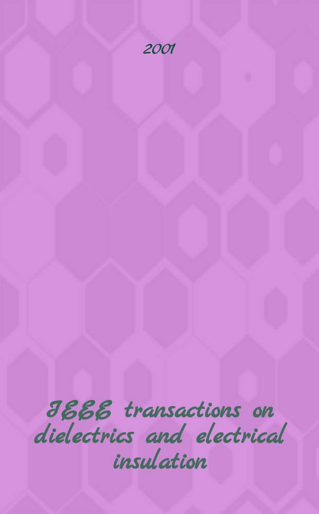 IEEE transactions on dielectrics and electrical insulation : A publ. of the IEEE dielectrics and electrical insulation soc. Vol.8, №1