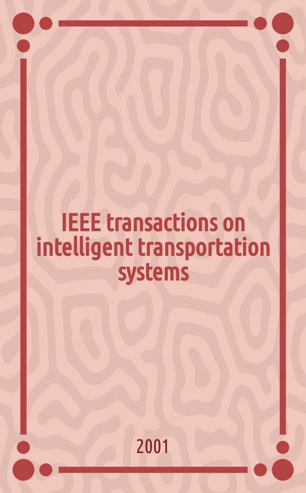 IEEE transactions on intelligent transportation systems : A publ. of the IEEE intelligent transportation systems council. Vol.2, №4