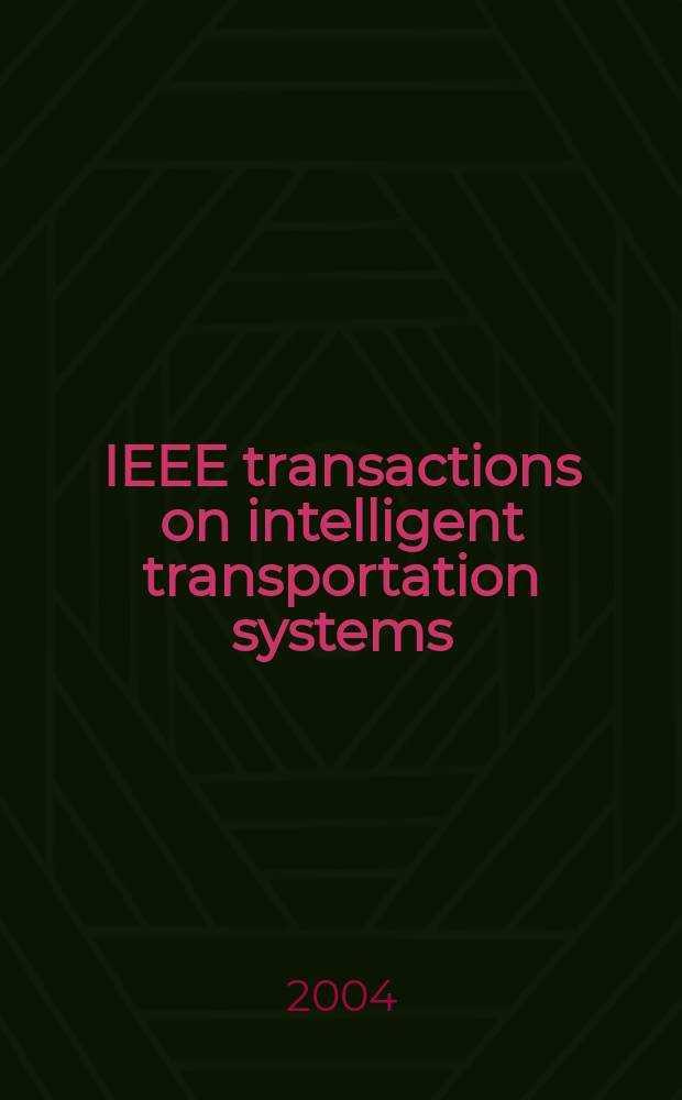 IEEE transactions on intelligent transportation systems : A publ. of the IEEE intelligent transportation systems council. Vol.5, №3