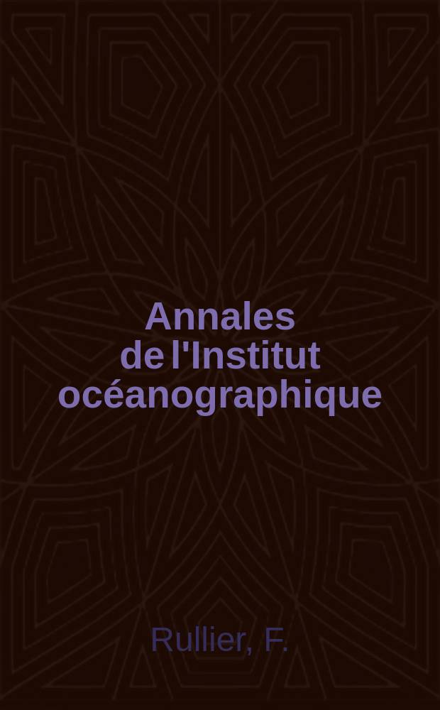Annales de l'Institut océanographique : Fondées par S.A.S. Albert 1, prince de Monaco. Étude morphologique, histologique et physiologique de l'organe nucal chez les Annélides Polychètes sédentaires