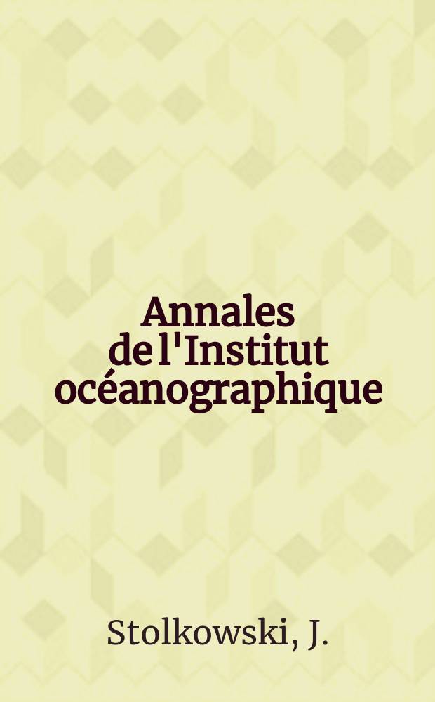 Annales de l'Institut océanographique : Fondées par S.A.S. Albert 1, prince de Monaco. Essai sur le déterminisme des formes minéralogiques du calcaire chez les êtres vivants (calcaires coquilliers)