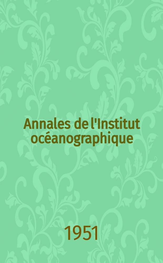 Annales de l'Institut océanographique : Fondées par S.A.S. Albert 1, prince de Monaco. Recherches morphologiques et biologiques sur les Coccolithophorides Nord- Africains