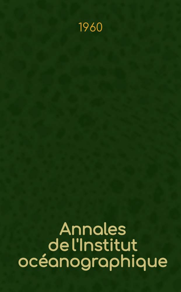 Annales de l'Institut oc&eacute;anographique : Fond&eacute;es par S.A.S. Albert 1, prince de Monaco. H&eacute;mocyanine et cuivre chez un crustac&eacute; d&eacute;capode, dans leurs raports avec le cycle d'intermue