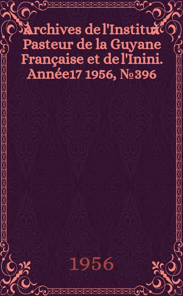 Archives de l'Institut Pasteur de la Guyane Fran&ccedil;aise et de l'Inini. Ann&eacute;e17 1956, №396 : Traitements prophylactiques et traitements suppressifs du paludisme