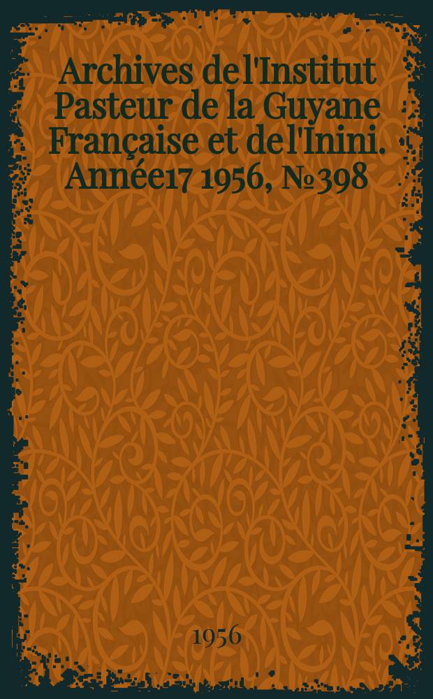 Archives de l'Institut Pasteur de la Guyane Française et de l'Inini. Année17 1956, №398 : Antigènes de M. lepræ et de M. tuberculosis. Modifications apportées aux propriétés antigéniques du B.C.G. par l'action de divers solvants