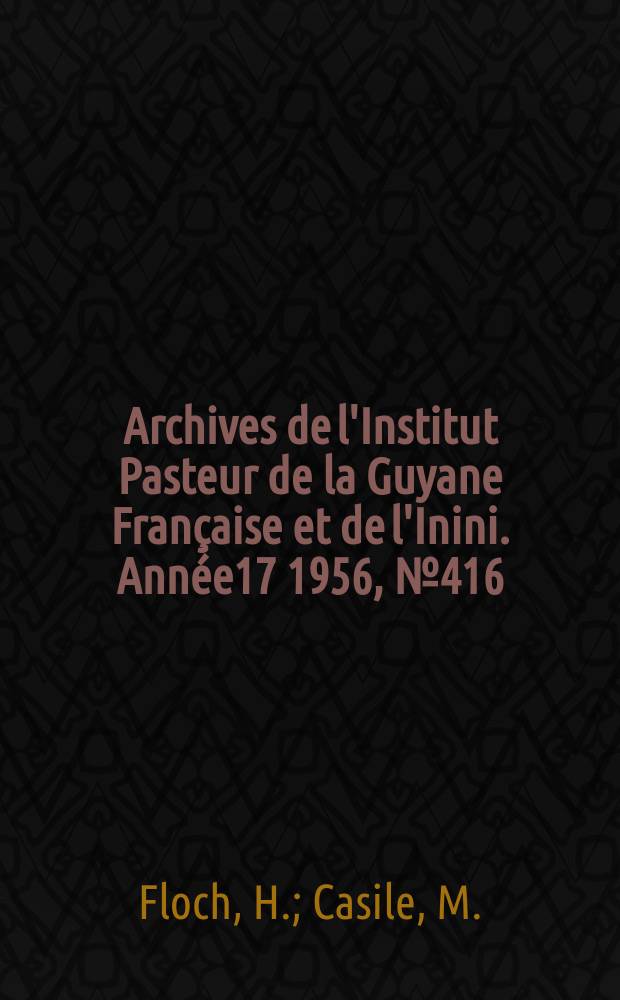 Archives de l'Institut Pasteur de la Guyane Française et de l'Inini. Année17 1956, №416 : A propos de deux cas d'éosinophilie tropicale