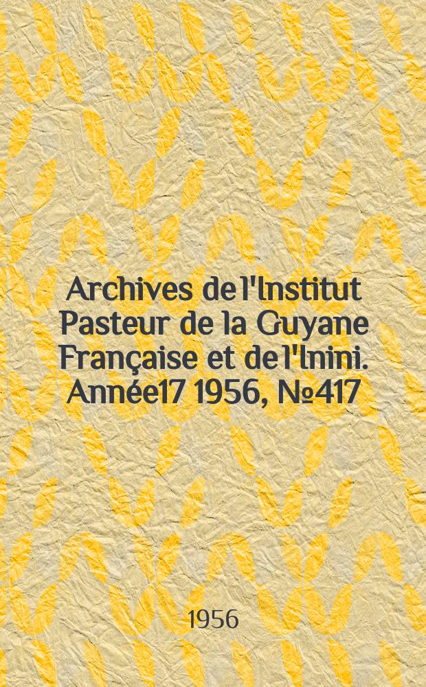 Archives de l'Institut Pasteur de la Guyane Française et de l'Inini. Année17 1956, №417 : Sur le pouvoir pathogène spontané de "Moraxella Iwoffi"