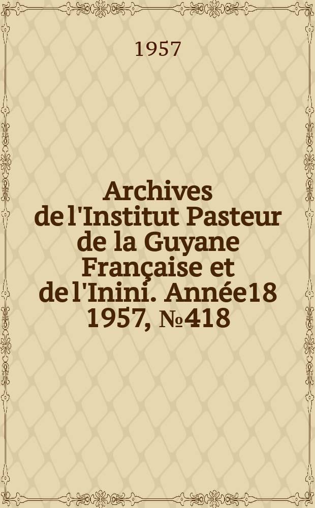 Archives de l'Institut Pasteur de la Guyane Française et de l'Inini. Année18 1957, №418 : La poliomyélite infectieuse épidémique en Guyane Française