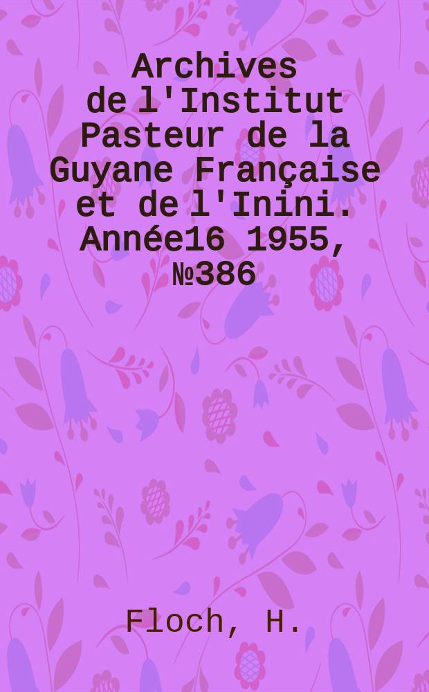 Archives de l'Institut Pasteur de la Guyane Française et de l'Inini. Année16 1955, №386 : Granulome cutané à "Candida albicans"