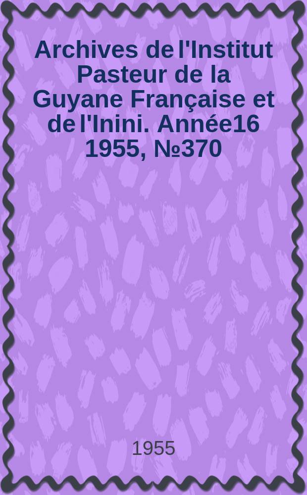 Archives de l'Institut Pasteur de la Guyane Française et de l'Inini. Année16 1955, №370 : Nouveaux Culex et Guyane française