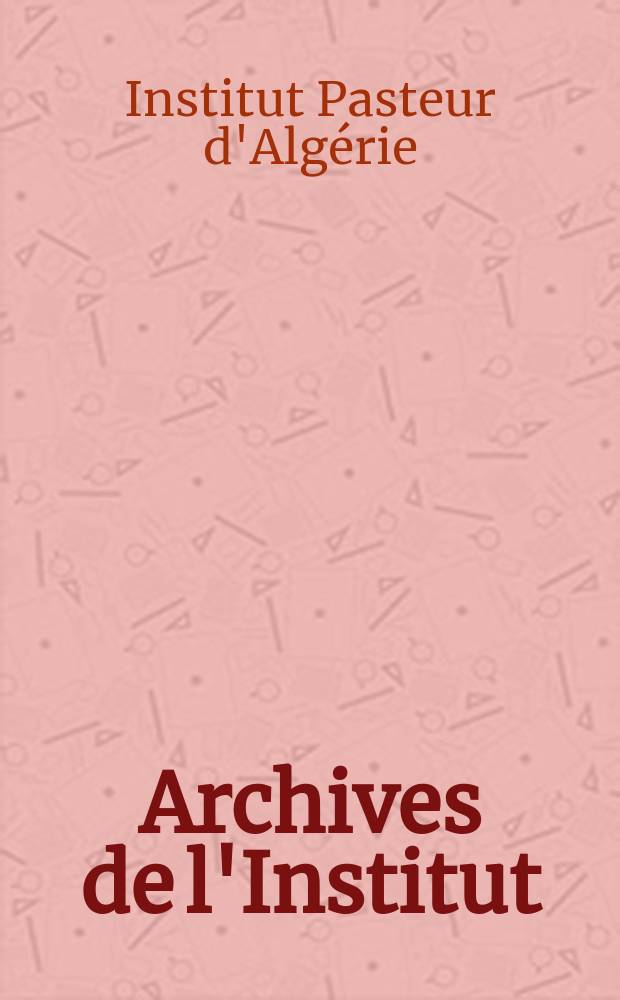 Archives de l'Institut : Pasteur d'Alg&eacute;rie