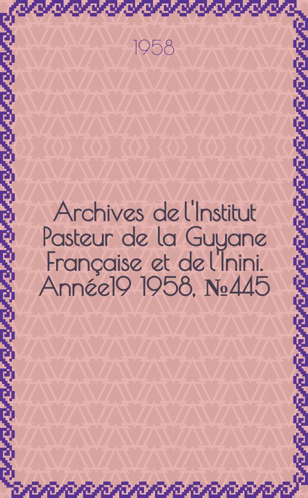 Archives de l'Institut Pasteur de la Guyane Française et de l'Inini. Année19 1958, №445 : Intérêt thérapeutique de la sulfone mono - isopropylée dans la lèpre