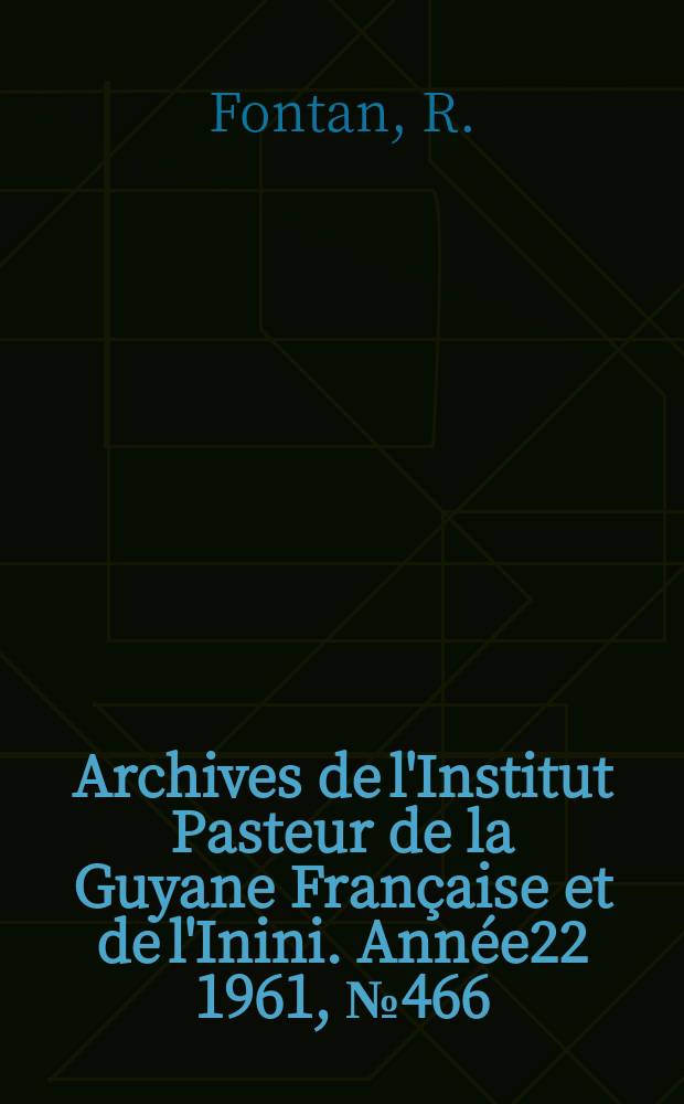 Archives de l'Institut Pasteur de la Guyane Française et de l'Inini. Année22 1961, №466 : Enquête sur la leptospirose ictero - hémorragique en Guyane française