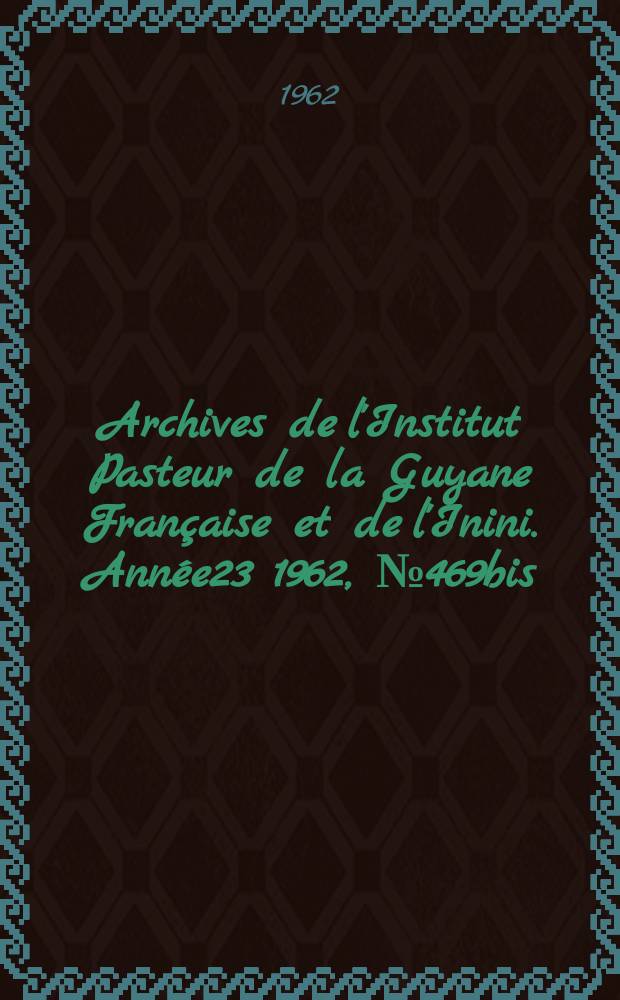 Archives de l'Institut Pasteur de la Guyane Française et de l'Inini. Année23 1962, №469bis : Sur un cas d'intoxication mortelle par ingestion d'un produit contenant de l'acide oxalique