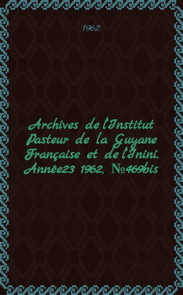 Archives de l'Institut Pasteur de la Guyane Fran&ccedil;aise et de l'Inini. Ann&eacute;e23 1962, №469bis : Sur un cas d'intoxication mortelle par ingestion d'un produit contenant de l'acide oxalique