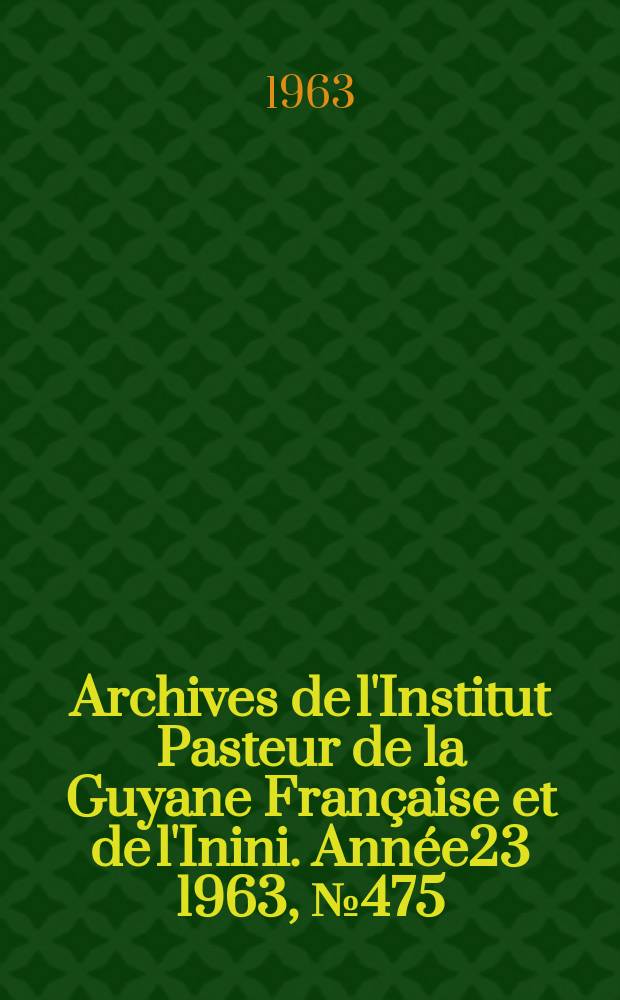 Archives de l'Institut Pasteur de la Guyane Française et de l'Inini. Année23 1963, №475 : Note sur les hémoglobinoses en Guyane française (avec une observation d'homozygotisme SS chez une adulte)