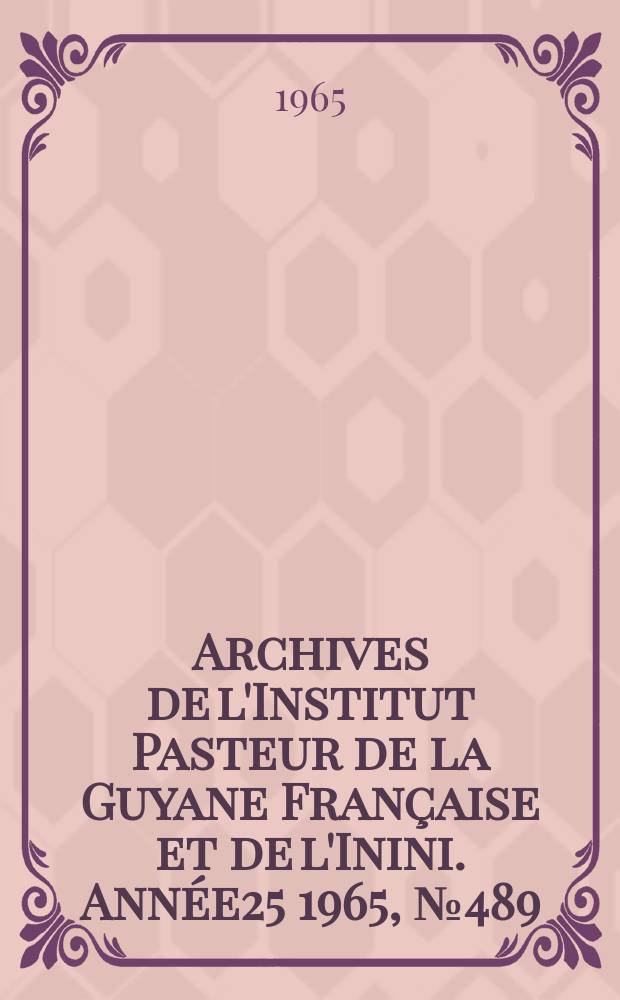Archives de l'Institut Pasteur de la Guyane Française et de l'Inini. Année25 1965, №489 : Indice d'infection par L. icterohaemorrhagiae du rat de Gayenne. Quelques aspects épidémiologiques des leptospiroses en Guyane française