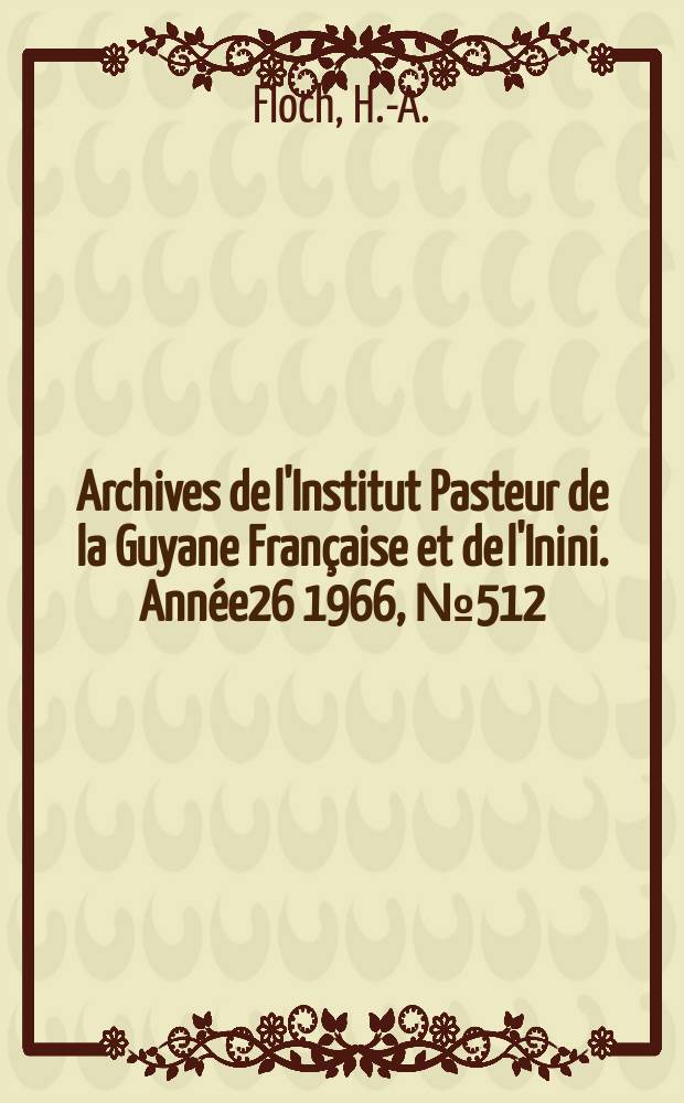 Archives de l'Institut Pasteur de la Guyane Française et de l'Inini. Année26 1966, №512 : Sur la méningite à éosinophiles du Pacifique - Sud.