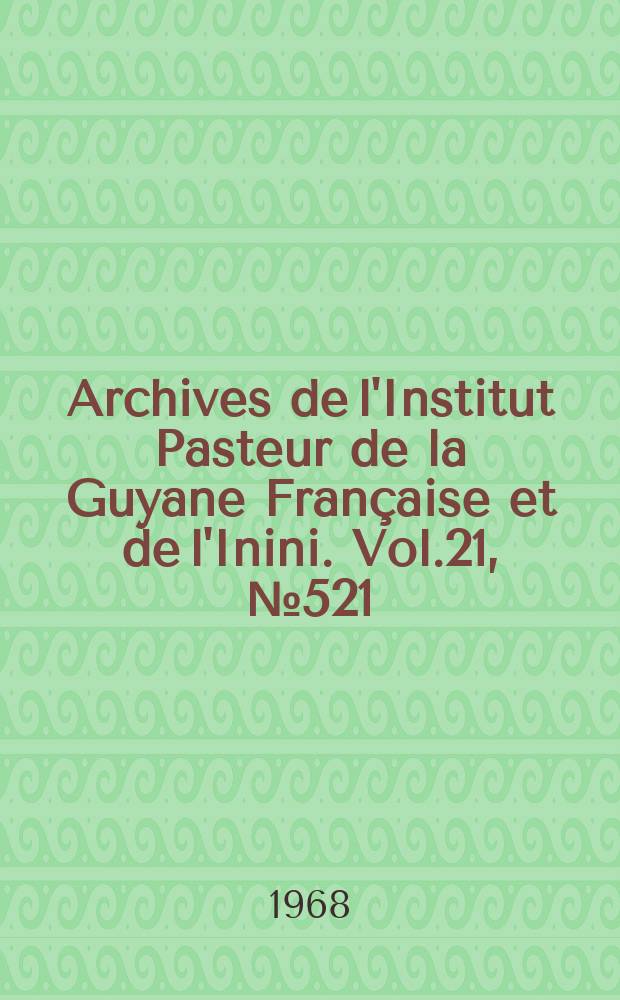 Archives de l'Institut Pasteur de la Guyane Française et de l'Inini. Vol.21, №521 : Étude entomologique dans la site de Kourou au cours du l'année 1967