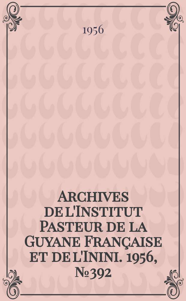 Archives de l'Institut Pasteur de la Guyane Française et de l'Inini. 1956, № 392