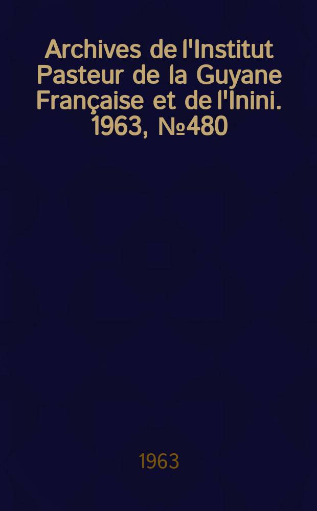 Archives de l'Institut Pasteur de la Guyane Française et de l'Inini. 1963, №480